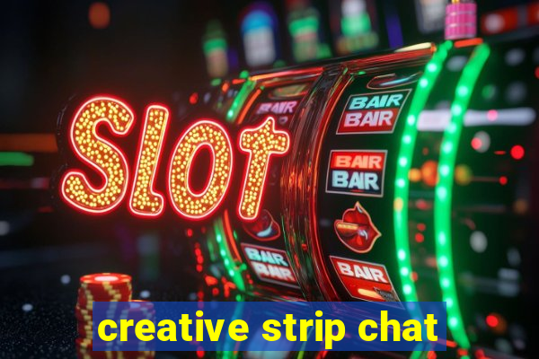 creative strip chat